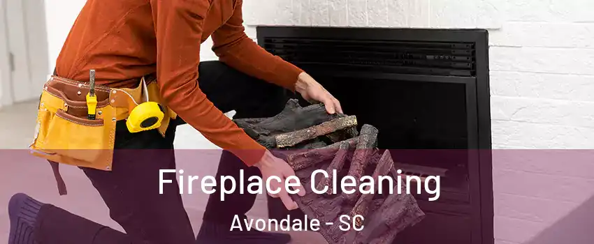 Fireplace Cleaning Avondale - SC