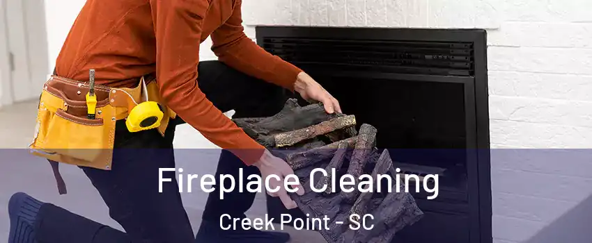 Fireplace Cleaning Creek Point - SC