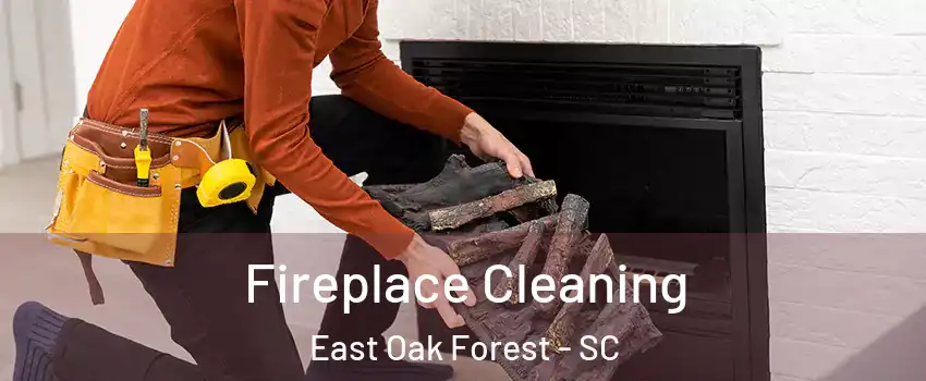 Fireplace Cleaning East Oak Forest - SC