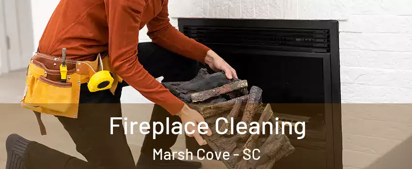 Fireplace Cleaning Marsh Cove - SC