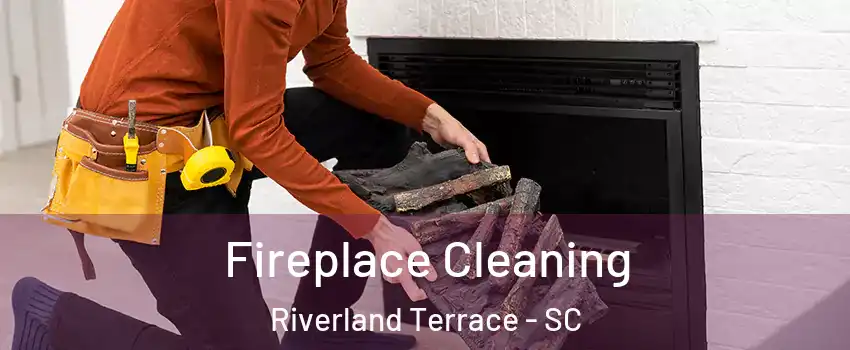 Fireplace Cleaning Riverland Terrace - SC