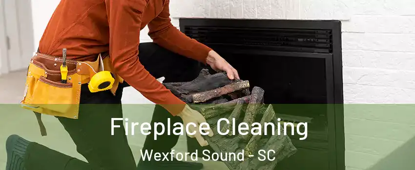 Fireplace Cleaning Wexford Sound - SC