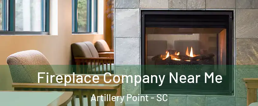 Fireplace Company Near Me Artillery Point - SC