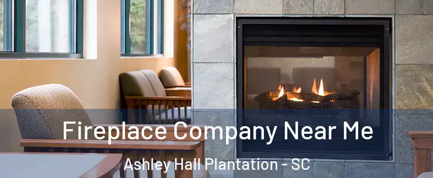 Fireplace Company Near Me Ashley Hall Plantation - SC