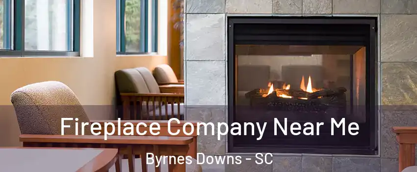 Fireplace Company Near Me Byrnes Downs - SC