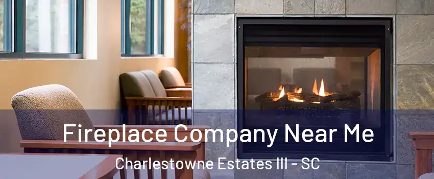 Fireplace Company Near Me Charlestowne Estates III - SC