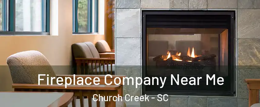 Fireplace Company Near Me Church Creek - SC