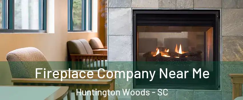 Fireplace Company Near Me Huntington Woods - SC