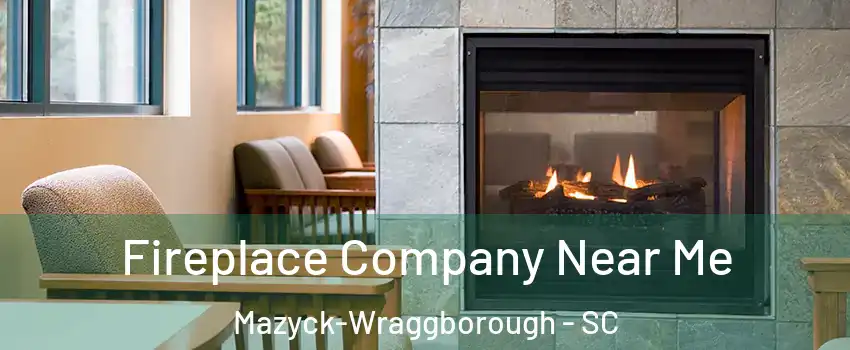 Fireplace Company Near Me Mazyck-Wraggborough - SC