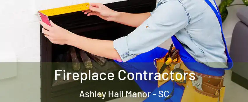 Fireplace Contractors Ashley Hall Manor - SC