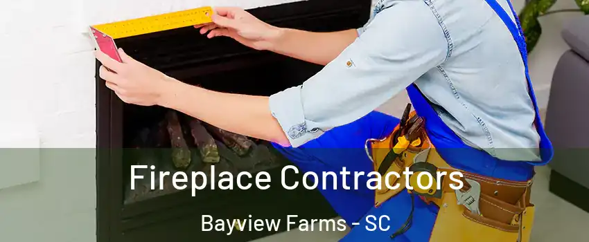 Fireplace Contractors Bayview Farms - SC