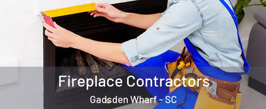 Fireplace Contractors Gadsden Wharf - SC