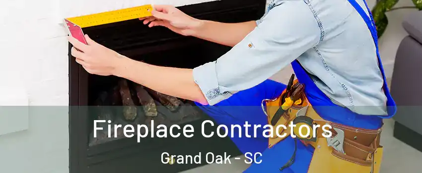 Fireplace Contractors Grand Oak - SC