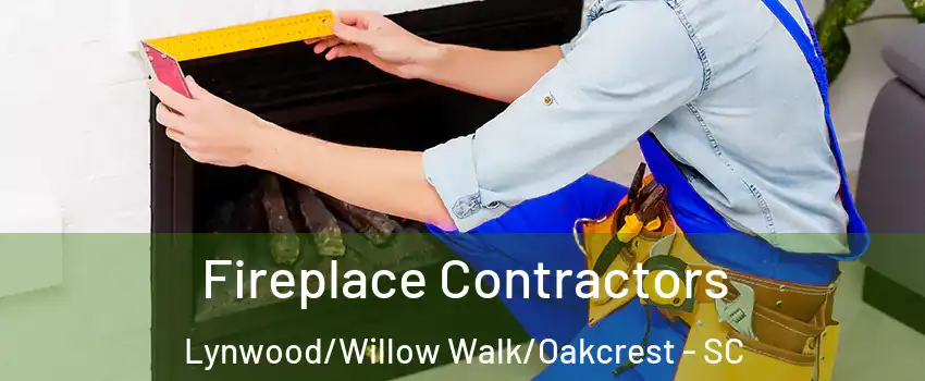 Fireplace Contractors Lynwood/Willow Walk/Oakcrest - SC