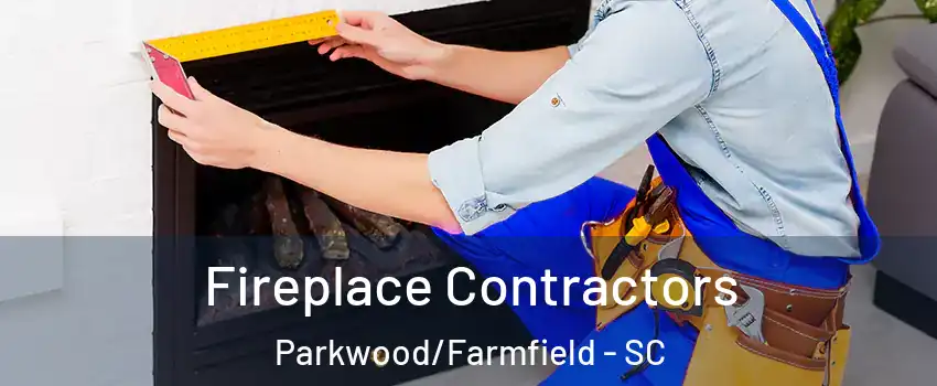 Fireplace Contractors Parkwood/Farmfield - SC