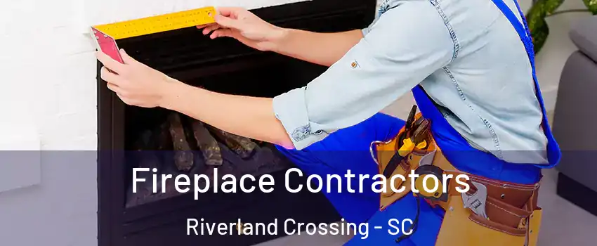 Fireplace Contractors Riverland Crossing - SC