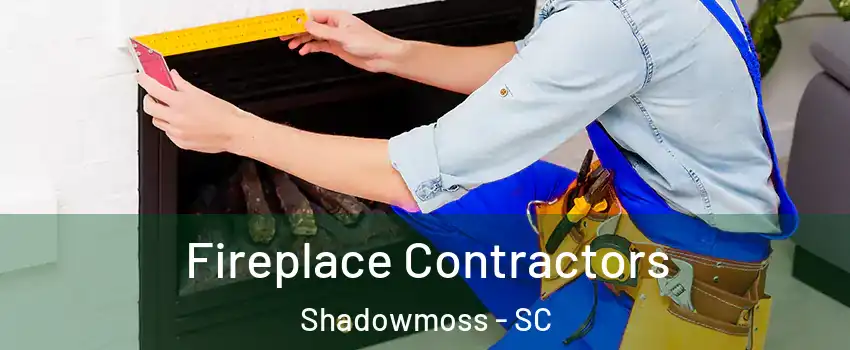 Fireplace Contractors Shadowmoss - SC