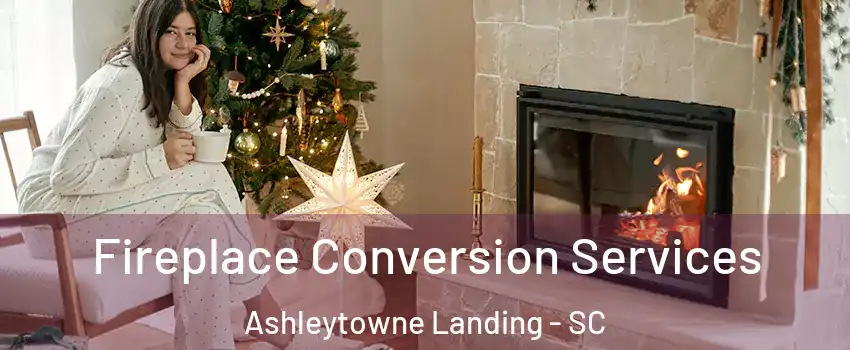 Fireplace Conversion Services Ashleytowne Landing - SC