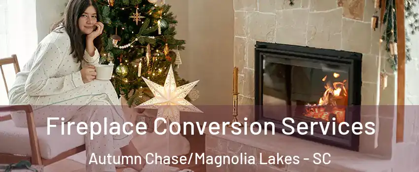 Fireplace Conversion Services Autumn Chase/Magnolia Lakes - SC