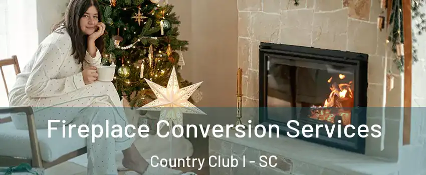 Fireplace Conversion Services Country Club I - SC