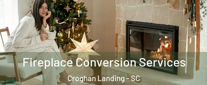 Fireplace Conversion Services Croghan Landing - SC