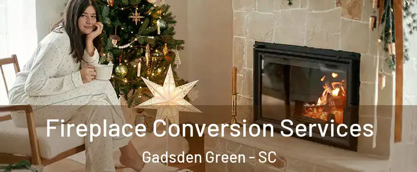 Fireplace Conversion Services Gadsden Green - SC