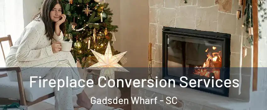 Fireplace Conversion Services Gadsden Wharf - SC