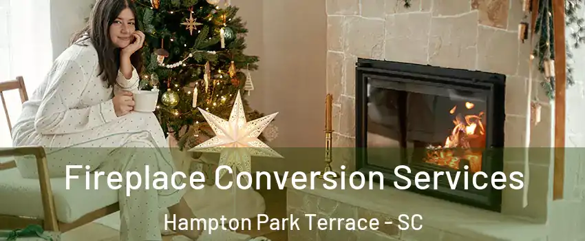 Fireplace Conversion Services Hampton Park Terrace - SC