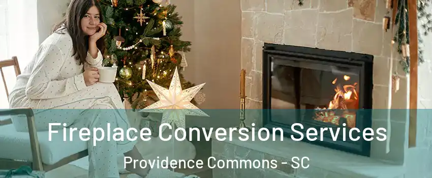 Fireplace Conversion Services Providence Commons - SC