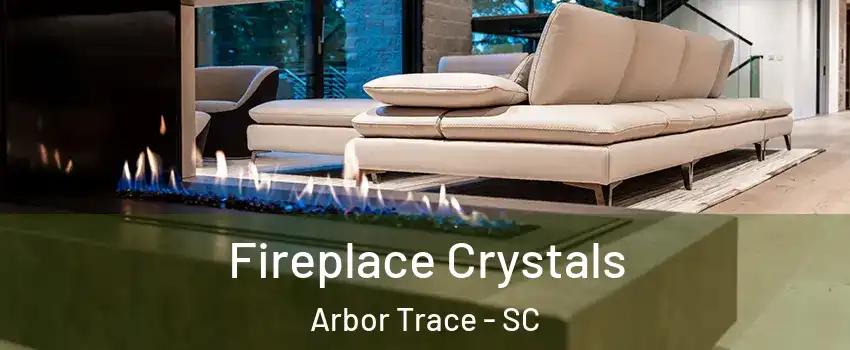 Fireplace Crystals Arbor Trace - SC