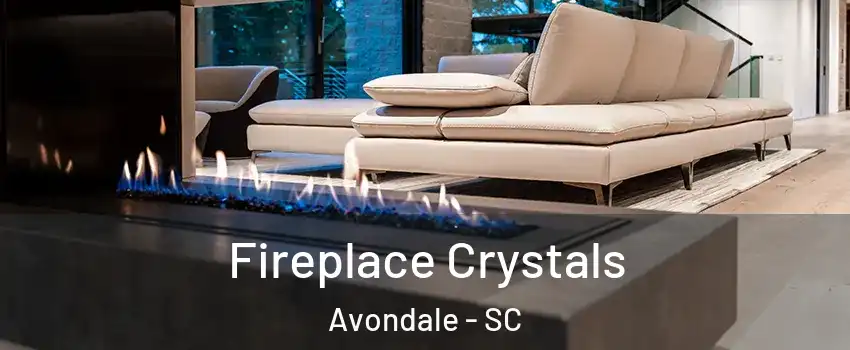 Fireplace Crystals Avondale - SC