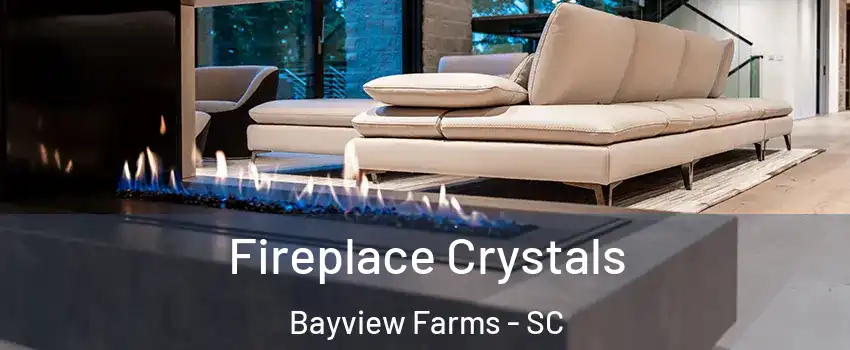 Fireplace Crystals Bayview Farms - SC