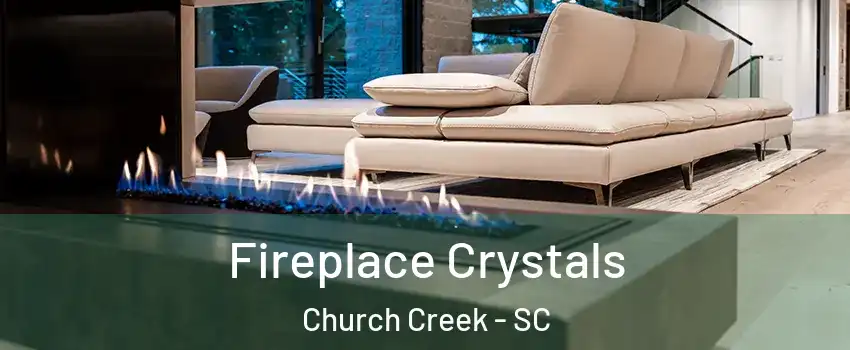 Fireplace Crystals Church Creek - SC