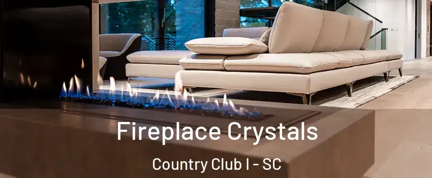 Fireplace Crystals Country Club I - SC