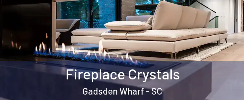 Fireplace Crystals Gadsden Wharf - SC