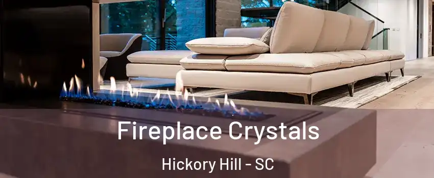 Fireplace Crystals Hickory Hill - SC