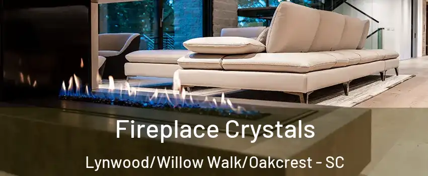 Fireplace Crystals Lynwood/Willow Walk/Oakcrest - SC