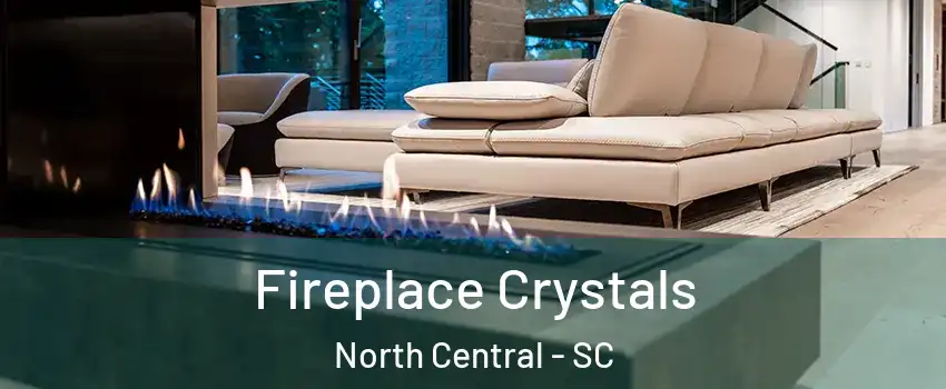 Fireplace Crystals North Central - SC