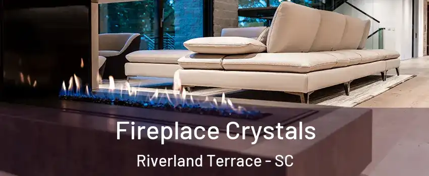 Fireplace Crystals Riverland Terrace - SC