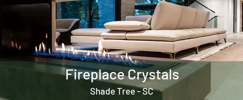 Fireplace Crystals Shade Tree - SC