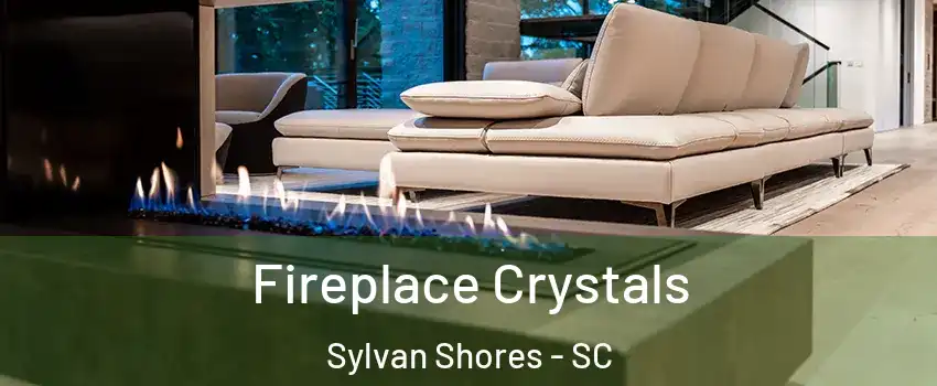 Fireplace Crystals Sylvan Shores - SC