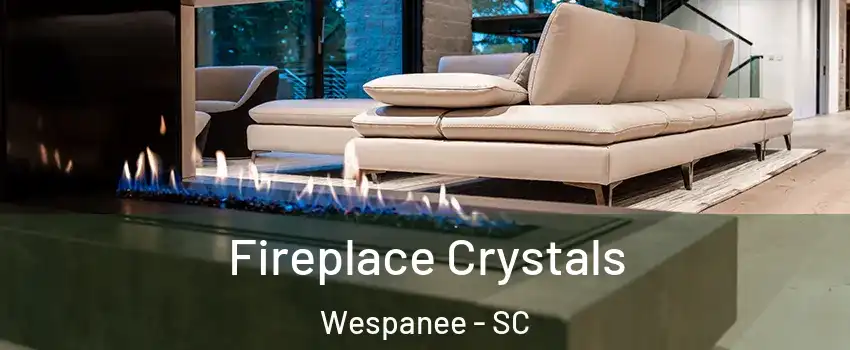 Fireplace Crystals Wespanee - SC