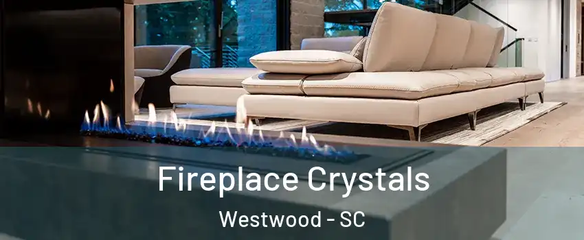 Fireplace Crystals Westwood - SC