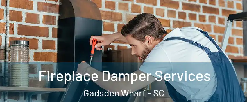 Fireplace Damper Services Gadsden Wharf - SC