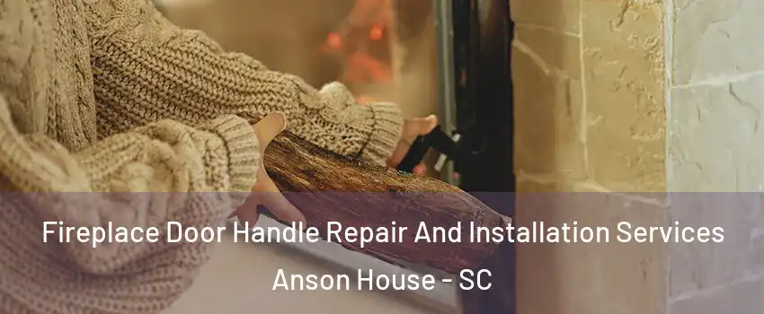 Fireplace Door Handle Repair And Installation Services Anson House - SC