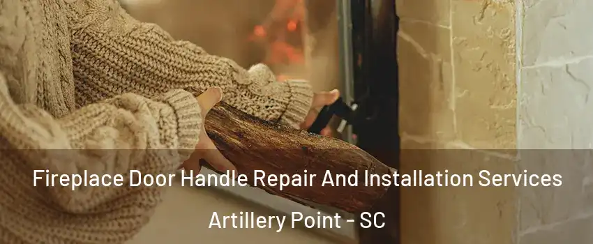 Fireplace Door Handle Repair And Installation Services Artillery Point - SC