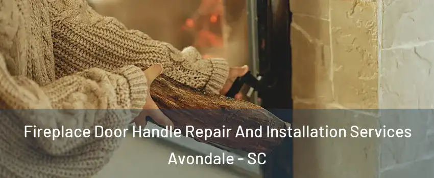 Fireplace Door Handle Repair And Installation Services Avondale - SC