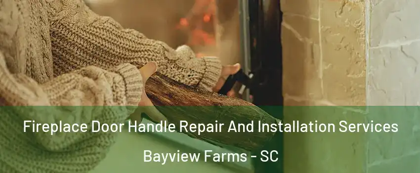 Fireplace Door Handle Repair And Installation Services Bayview Farms - SC