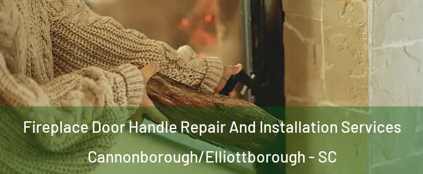 Fireplace Door Handle Repair And Installation Services Cannonborough/Elliottborough - SC