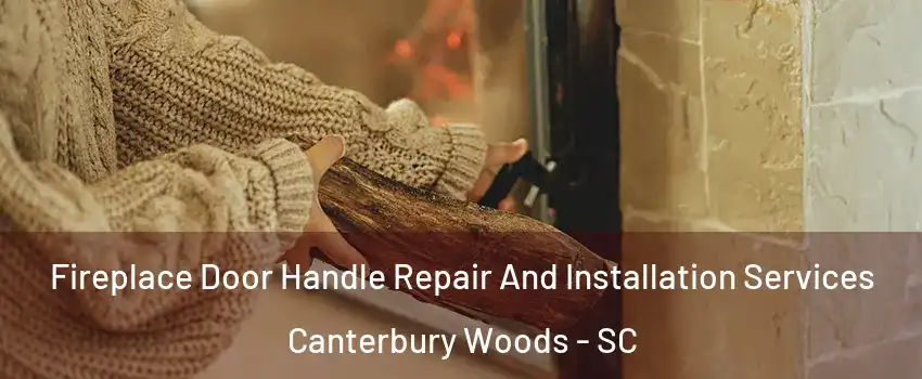 Fireplace Door Handle Repair And Installation Services Canterbury Woods - SC